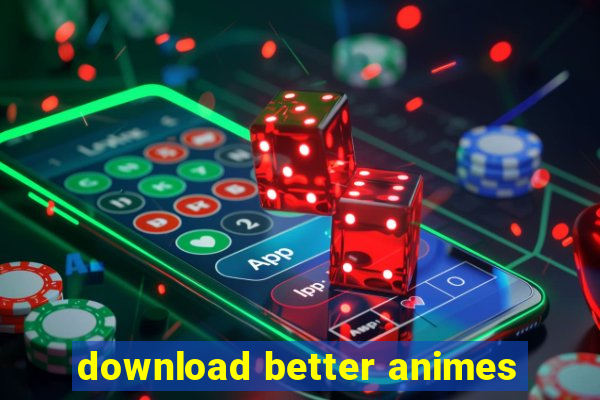 download better animes