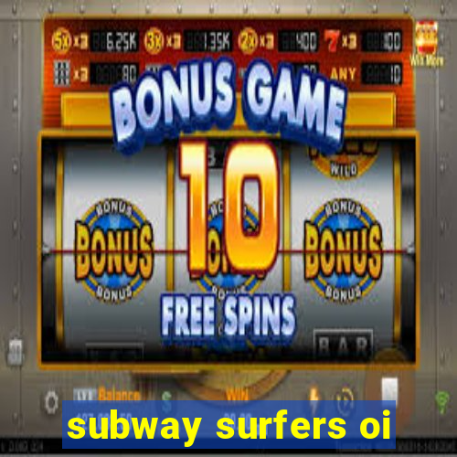 subway surfers oi