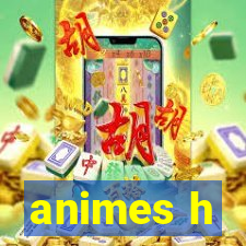 animes h