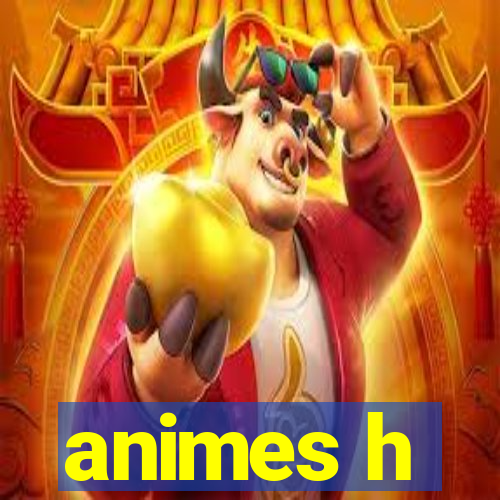 animes h