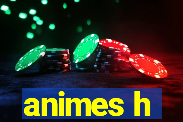 animes h