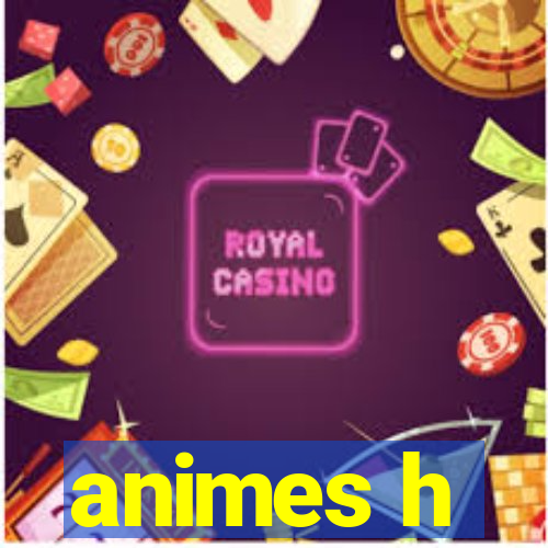 animes h