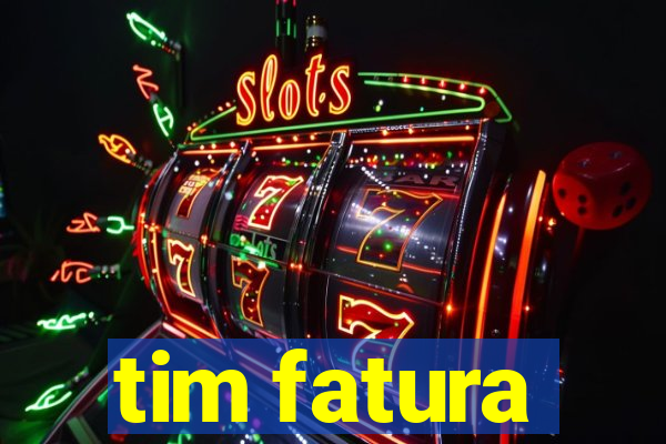 tim fatura