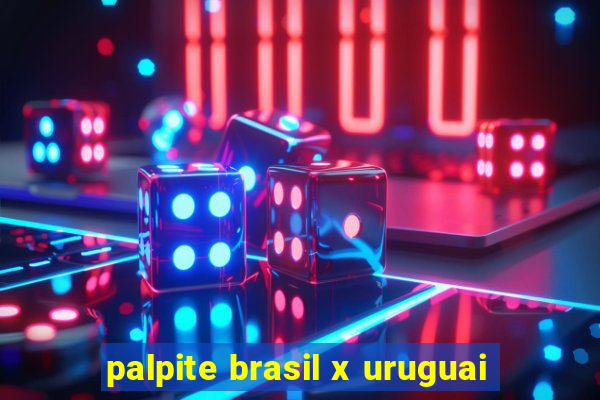 palpite brasil x uruguai