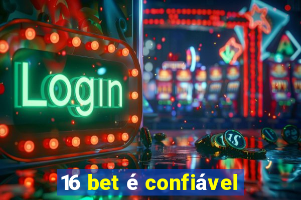 16 bet é confiável