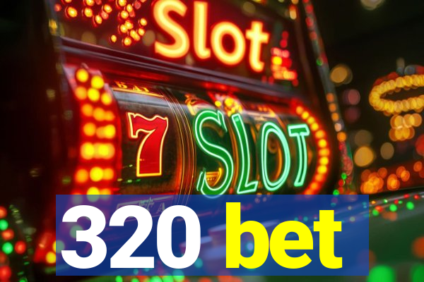 320 bet