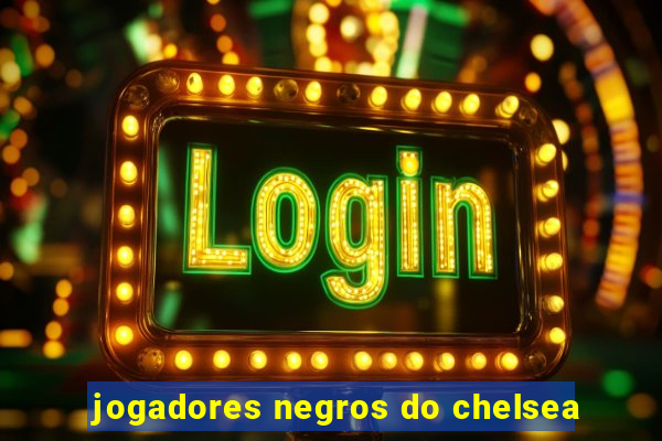 jogadores negros do chelsea