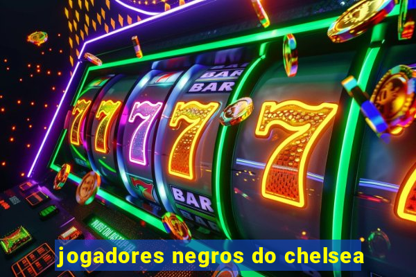 jogadores negros do chelsea