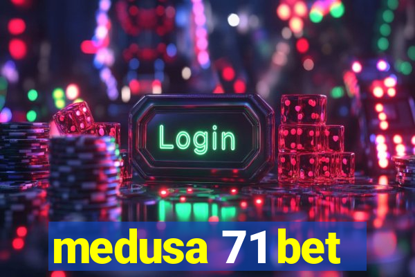 medusa 71 bet