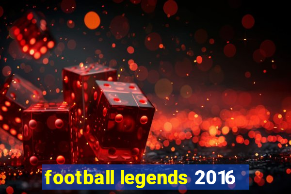 football legends 2016