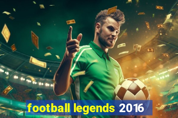 football legends 2016