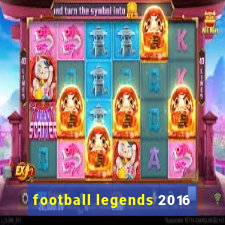 football legends 2016