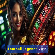 football legends 2016