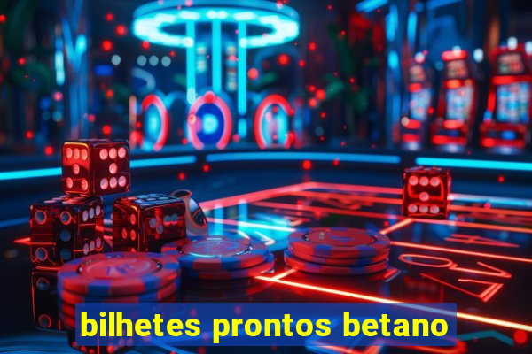 bilhetes prontos betano