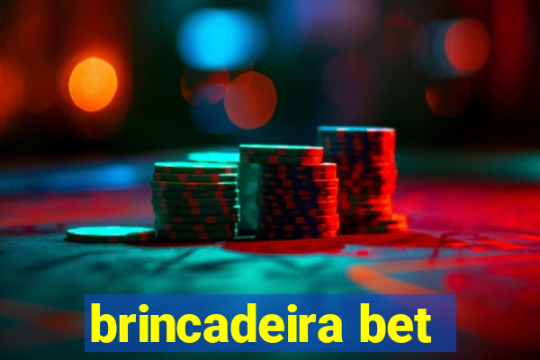 brincadeira bet