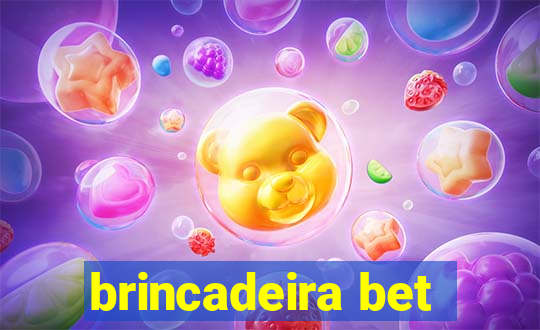 brincadeira bet