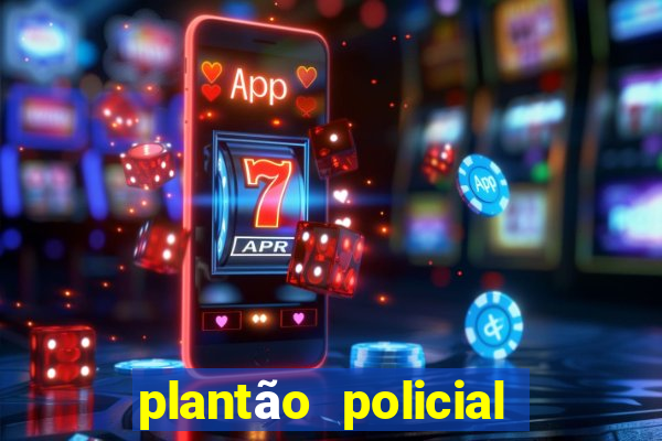 plantão policial manaus hoje