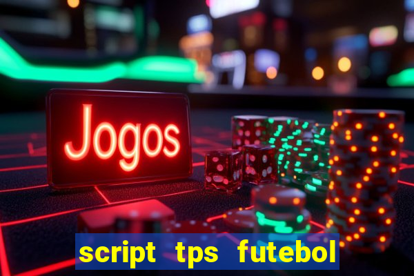 script tps futebol de rua