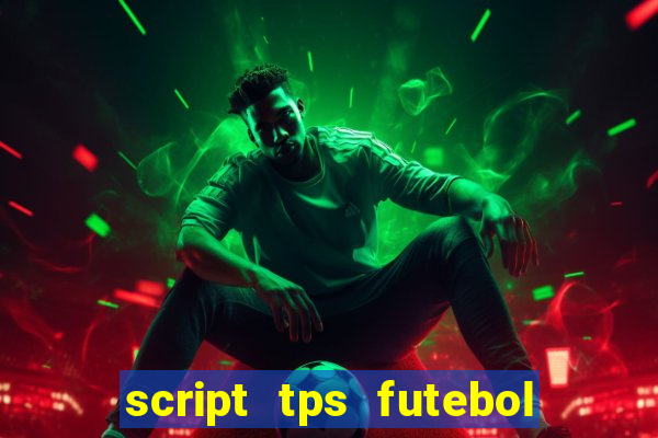 script tps futebol de rua