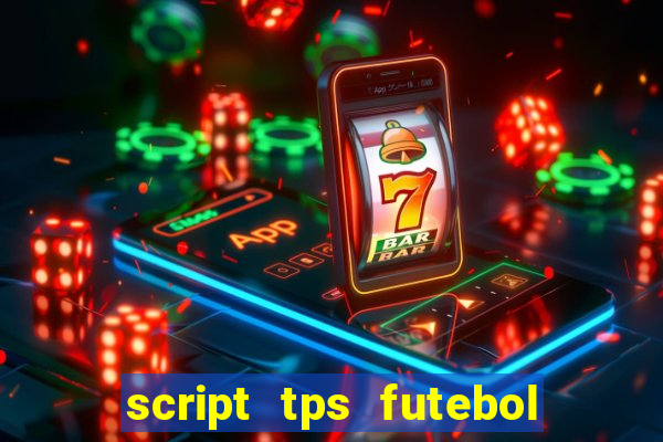 script tps futebol de rua