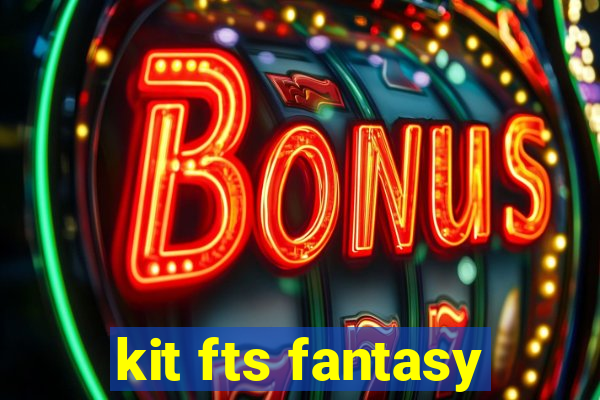 kit fts fantasy