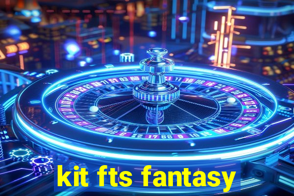 kit fts fantasy