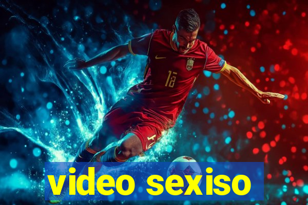 video sexiso