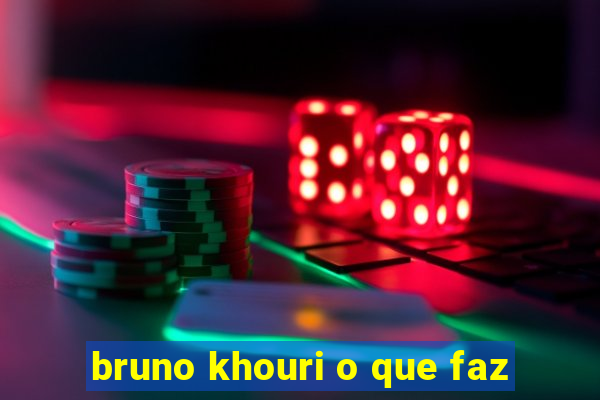 bruno khouri o que faz