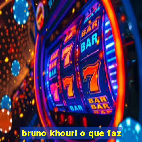 bruno khouri o que faz