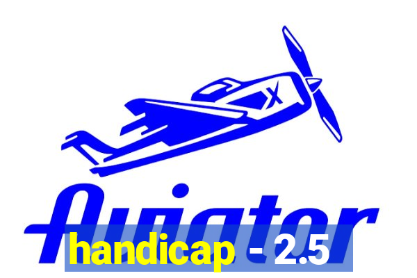 handicap - 2.5