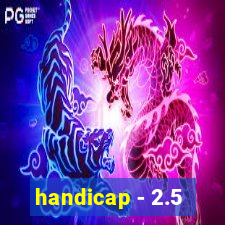 handicap - 2.5