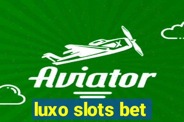 luxo slots bet