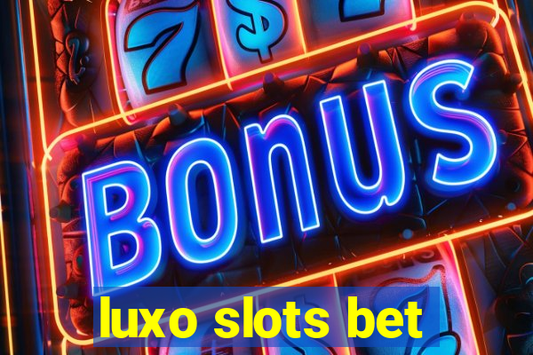 luxo slots bet