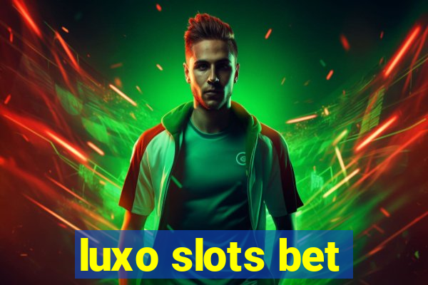 luxo slots bet