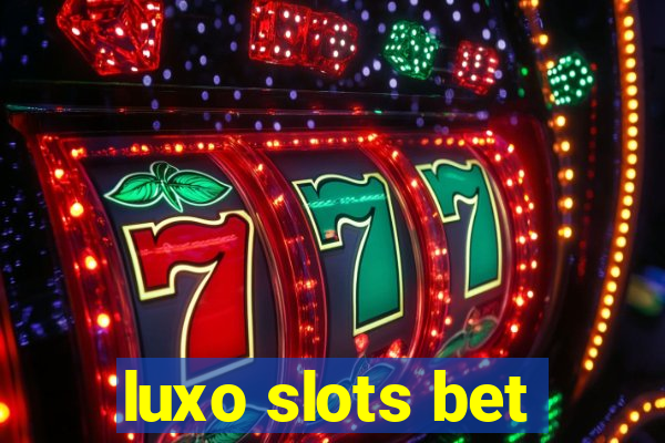 luxo slots bet