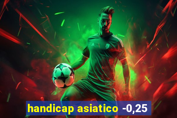 handicap asiatico -0,25