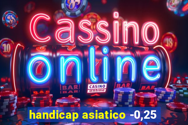 handicap asiatico -0,25