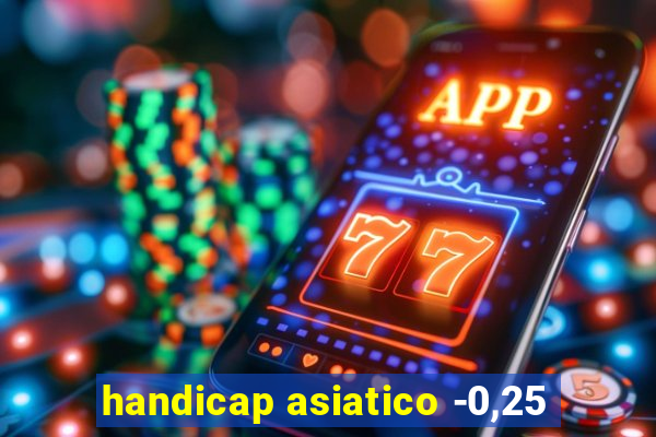 handicap asiatico -0,25