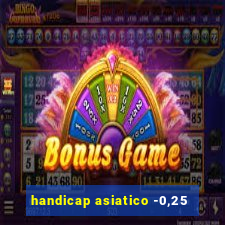 handicap asiatico -0,25