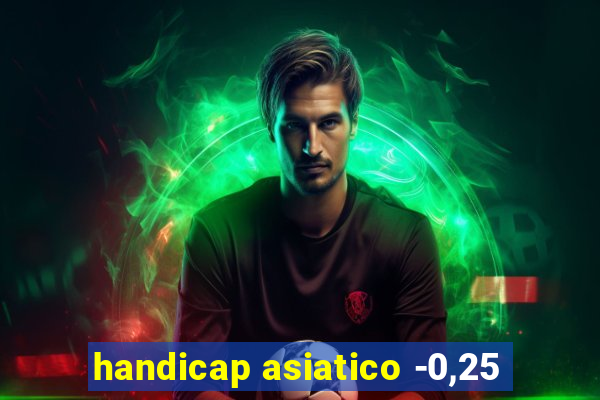 handicap asiatico -0,25