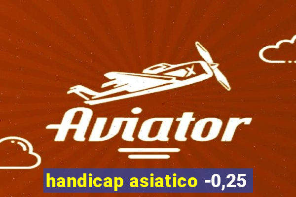 handicap asiatico -0,25