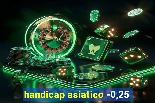 handicap asiatico -0,25