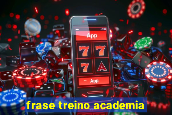 frase treino academia