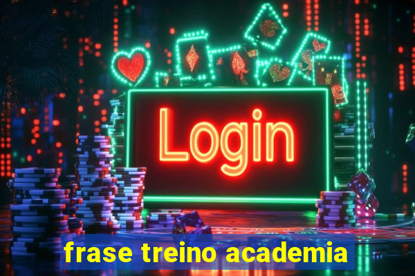 frase treino academia