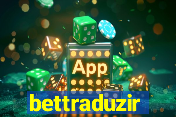 bettraduzir