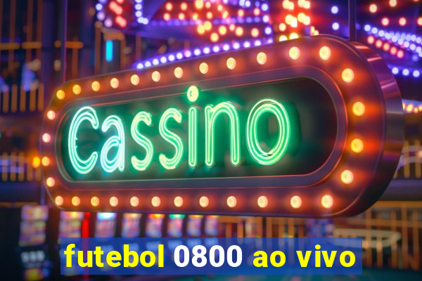 futebol 0800 ao vivo