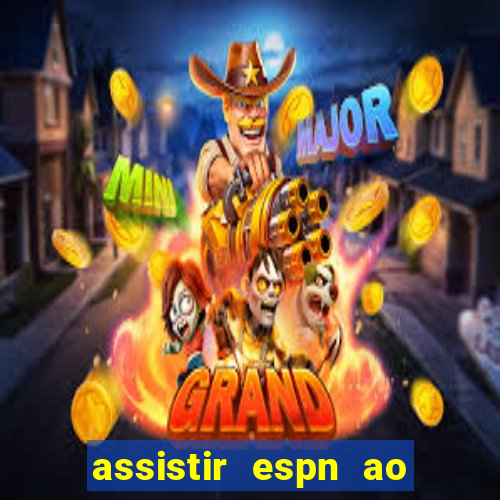 assistir espn ao vivo multicanais