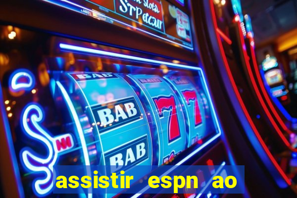 assistir espn ao vivo multicanais