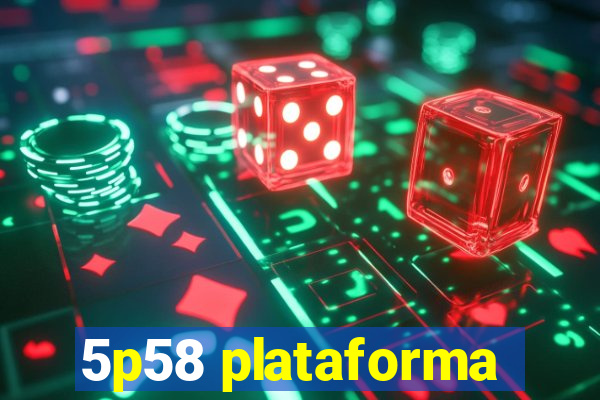 5p58 plataforma