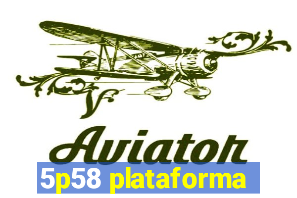 5p58 plataforma